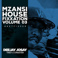 TheFeelGood Fixx_Mzansi House Fixxation Vol 03 by Deejay Josay [TheFixxMaster]