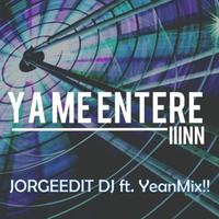 Ya Me Enteré (JORGEEDIT DJ ft. YeanMix!! 2k17) by Jorge Edit