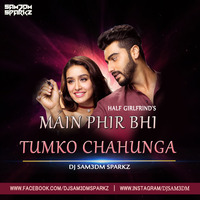 Main Phir Bhi Tumko Chahunga - DJ Sam3dm SparkZ by DJ Sam3dm SparkZ