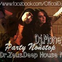 Party Non Stop Ft.Dr. Zeus {Deep House Mix Dj.Money} by Mani Bamrah