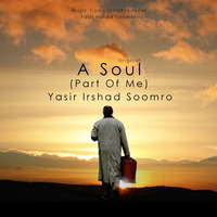 A Soul (Part Of Me) - Original - Yasir Irshad Soomro(Ambient 2017) by Yasir Irshad Soomro
