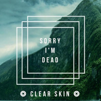 CLEAR SKIN  by SORRYI'MDEAD