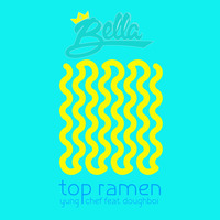 TOP RAMEN // YUNG CHEF &amp; DOUGBOI // BELLA BASS EDIT by Bella Bass