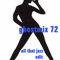 Ghostmix 72 - all that jazz edit by DJ ghostryder