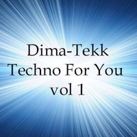 Dima-Tekk - Techno for you Vol.1 (minute 49= unreleased track Dima-Tekk - Shadow Romance) by Dima-Tekk