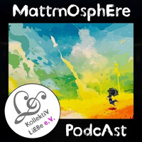 Mattmosphere - Keep On Dreaming | KollektiV LiEBe PodcAst#47 by Kollektiv.Liebe e.V.