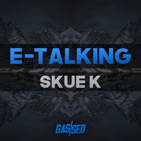 Skue-K -  E-Talking [Free Download] by Gassed Bristol