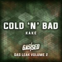 KAKE - Cold N Bad [Gas Leak Vol.2] by Gassed Bristol