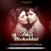 Phir Mohabbat - ( Murder 2 )  DJ Sunny Kamptee Ft. Prachi by DJ Sunny Kamptee
