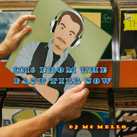 2016 From The Past Till Now by DJ MC MELLO
