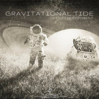 Introspectionist - Gravitational Tide (Out Now) [Chillout | Downtempo | Electronica)