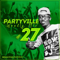 Partyville Weekly Mix 27 - Deejay Touchdown by Deejay Touchdown