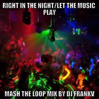 right in the night (fall in love with music)/Let the music play 2016 Mash mix by Dj FrankV by Dj FrankV