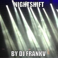 NIGHTSHIFT By Dj FrankV………………… by Dj FrankV