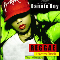 DJ DANNIE BOY_REGGAE LOVERS ROCK THA MIXXTAPE by Dannie Boy Illest