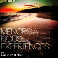 Menorca House Experiences #Ep 01 Mixed By Josh Kibeat by Josh Kibeat