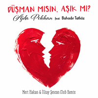 Ajda Pekkan feat Bahadır Tatlıöz - Düşman mısın Aşık mı (Mert Hakan &amp; Ilkay Sencan Club Mix) by Enes Ünal