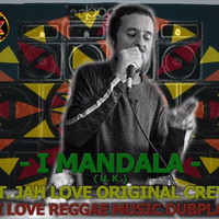 I - MANDALA FT.JAH LOVE ORIGINAL CREW. I&I LOVE REGGAEMUSIC by Jah Love Original Sound Crew