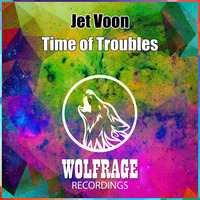 Jet Voon - Time of Troubles (Original Mix) by Jet Voon