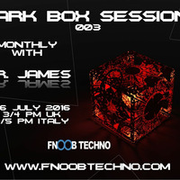 Dark Box Sessions  on fnoobtechno.com 003 06.07.2016 by Mr. James