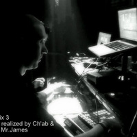 CH'AB MIX 3 - all tracks realized by CH'AB and mixed by Mr. James by Mr. James