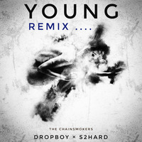 Young (Remix) - Dropboy &amp; S2Hard by S2Hard