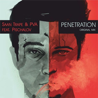 Saan Trape &amp; PVA Feat Pischalov - Penetration (original Mix) by George Pischalov