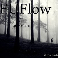 EUFlow- Is My Life- (Una Parte De Mi Vida) by EUFLOW