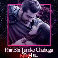 Phir Bhi Tumko Chahunga (Remix) - DJ NIKhil by CIDC