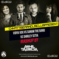 Vidya Vox Vs Sanam Vs Shirley Setia - Mashup - DJ Akhil Talreja - CGDJS CLUB by CIDC