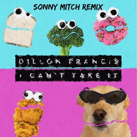 Dillon Francis - I Can't Take It(Sonny Mitch Remix) by Sonny Mitch