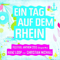 Hanz Loop Feat. Christian Michael - Ein Tag auf dem Rhein (Festival Anthem 2013) by Christian Michael