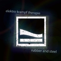 EKT - RUBBER AND STEEL by Elektro Krampf Therapie