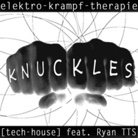 KNUCKLES (feat. Ryan TTS) by Elektro Krampf Therapie