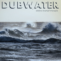 DUBWATER by Elektro Krampf Therapie