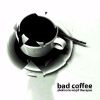BAD COFFEE by Elektro Krampf Therapie