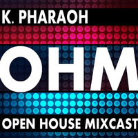 Open House Mixcast - 003 by K. Pharaoh