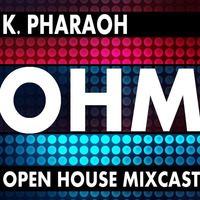 Open House Mixcast - 002 by K. Pharaoh