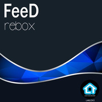 FeeD - Rebox (Original Mix) by Loud House Records