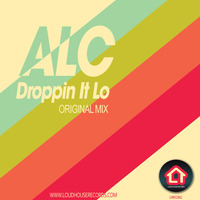 ALC - Droppin It Lo (Original Mix) by Loud House Records