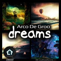 Arco De Groo - Dreams (Original Mix) by Loud House Records