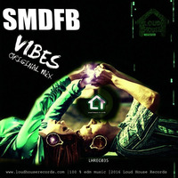 SMDFB - Vibes (Original Mix) by Loud House Records