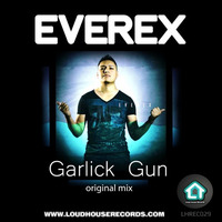 Everex - Garlick Gun (Original Mix) by Loud House Records