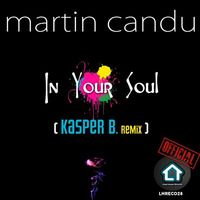 Martin Candu - In Your Soul (Kasper B. Remix) by Loud House Records