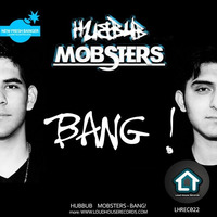 Hubbub Mobsters - Bang! (Original Mix) by Loud House Records