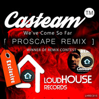 Casteam - We've Come So Far (Proscape Remix) by Loud House Records