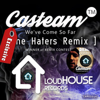 Casteam - We've Come So Far (The Haters Remix) by Loud House Records