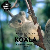 Oliver Heldens - Koala (THE ANTHRX X GRGE Cumbia Remix) by THE ANTHRX