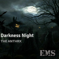 Darkness Night (Original Mix) by THE ANTHRX