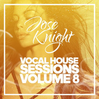 Vocal House Sessions Volume 8 (Promotional Use Only) by JoseKnightDJ